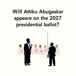 Will Atiku Abubakar appear on the 2027 presidential ballot?