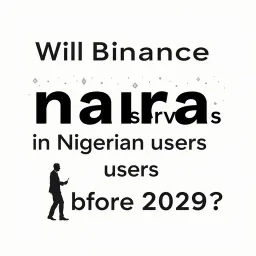 Will Binance resume naira services for Nigerian users before 2029?